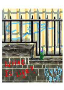 Title: What is Life? Artists: Daryl Rainbow Medium: digital illustrations on paper 300 gsm (framed) Edition of 10 Size: 42 cm x 30 cm  'Existential Grafitti'  is a digitally illustrated series. It depicts urbanised scenes and facades having been blessed with angst ridden, existential graffiti and addresses the "urban artists" unlikely insecurities.